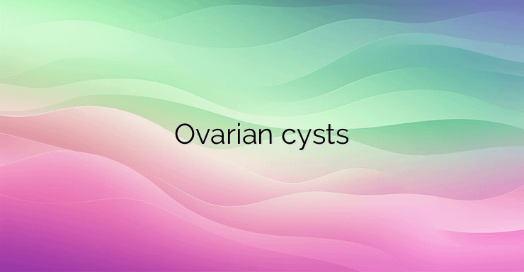 Ovarian cysts