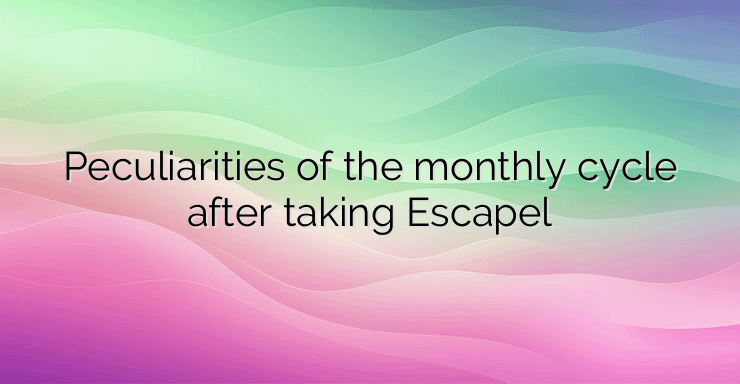 Peculiarities of the monthly cycle after taking Escapel