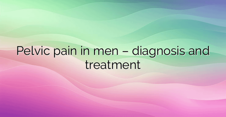 Pelvic pain in men – diagnosis and treatment