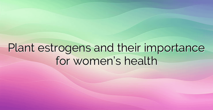 Plant estrogens and their importance for women’s health