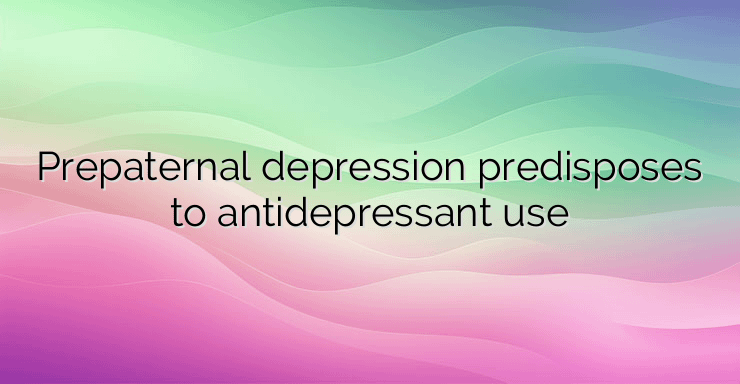 Prepaternal depression predisposes to antidepressant use