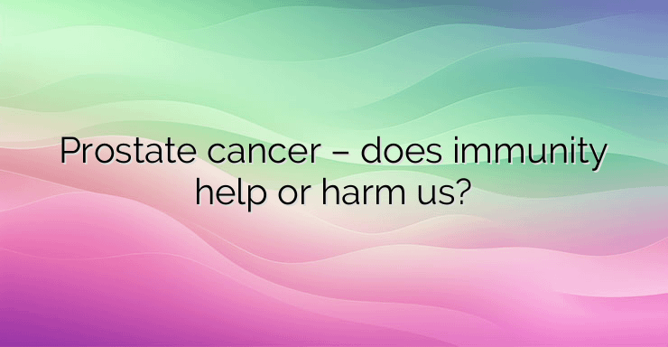 Prostate cancer – does immunity help or harm us?