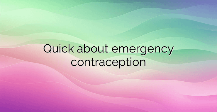 Quick about emergency contraception