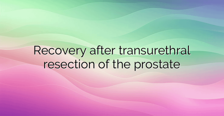 Recovery after transurethral resection of the prostate