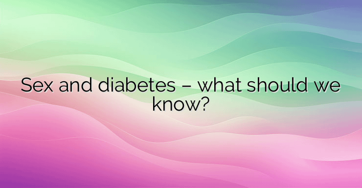 Sex and diabetes – what should we know?