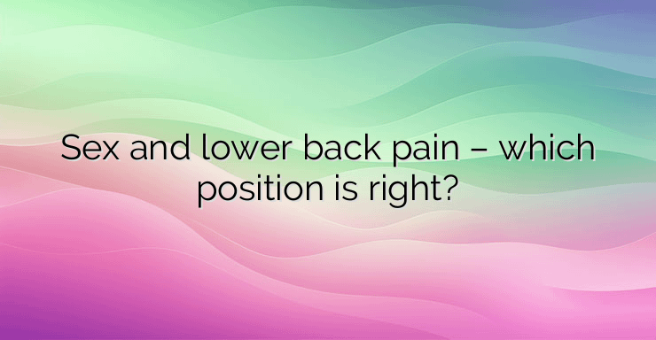 Sex and lower back pain – which position is right?