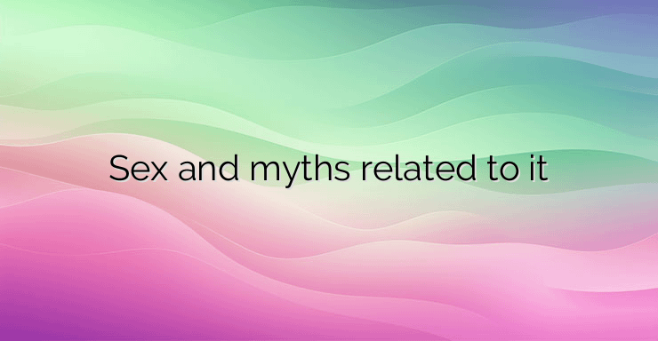 Sex and myths related to it