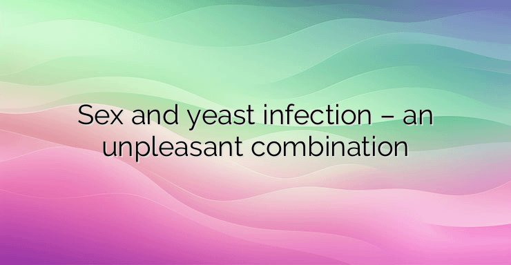 Sex and yeast infection – an unpleasant combination