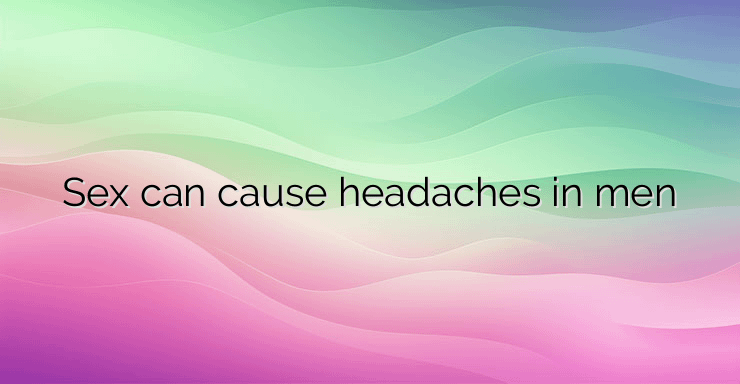 Sex can cause headaches in men