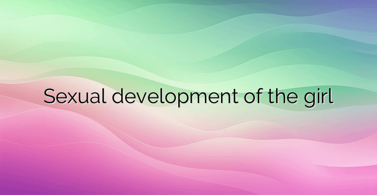 Sexual development of the girl