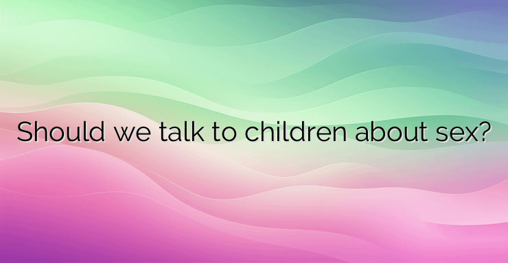 Should we talk to children about sex?