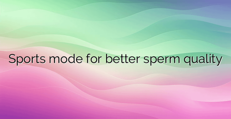 Sports mode for better sperm quality