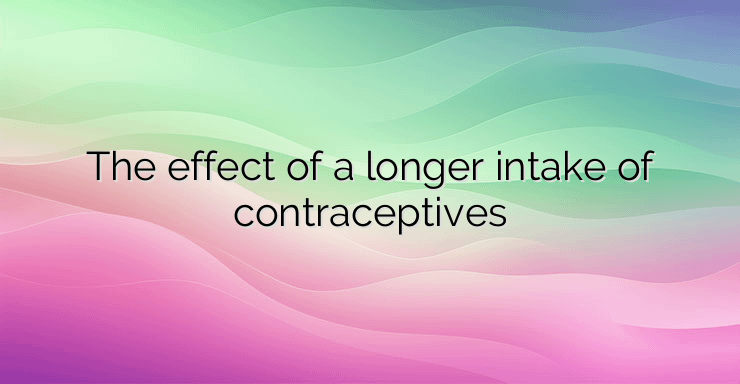 The effect of a longer intake of contraceptives