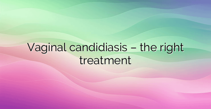 Vaginal candidiasis – the right treatment