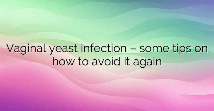 Vaginal yeast infection – some tips on how to avoid it again