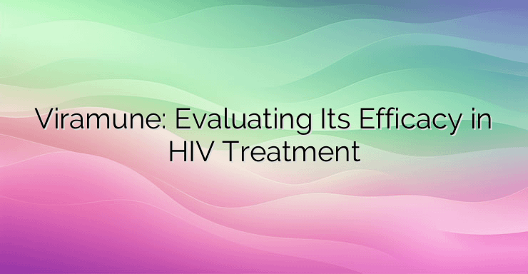 Viramune: Evaluating Its Efficacy in HIV Treatment