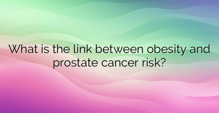 What is the link between obesity and prostate cancer risk?