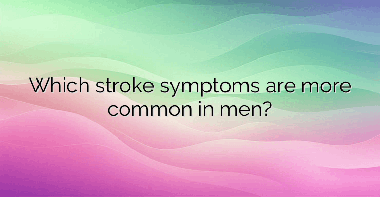 Which stroke symptoms are more common in men?