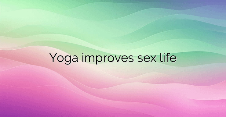 Yoga improves sex life